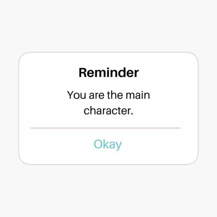 A pop-up style reminder that says “You are the main character”